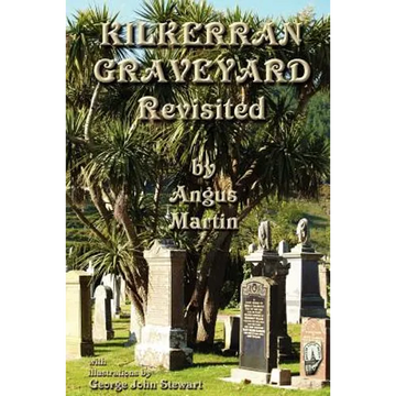Kilkerran Graveyard Revisited: A Second Historical and Genealogical Tour - Paperback