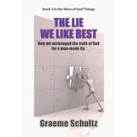 The Lie We Like Best: How We Exchanged the Truth Of God For A Man-made Lie - Paperback