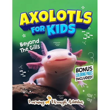Axolotls For Kids: Beyond The Gills - Paperback