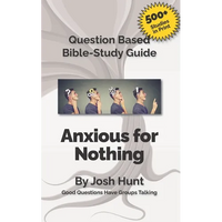 Question-based Bible Study Guide -- Anxious for Nothing: Good Questions Have Groups Talking - Paperback