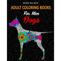Adult Coloring Books For Men Dogs: Adult Coloring Books For Men Dogs - Intricate Dog Pictures To Color - Effective Stress Buster Therapy Book - Ideal - Paperback