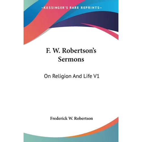 F. W. Robertson's Sermons: On Religion And Life V1