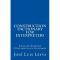 Construction Dictionary for Interpreters: English-Spanish Construction Glossary