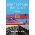 Dust Storms May Exist: Poems