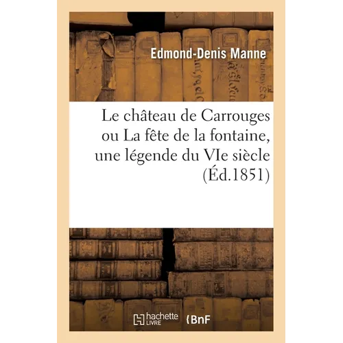 Le château de Carrouges ou La fête de la fontaine, une légende du VIe siècle: Souvenir d'un voyage en Normandie