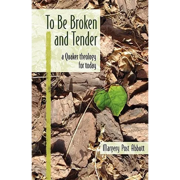 To Be Broken and Tender: A Quaker Theology for Today - Paperback