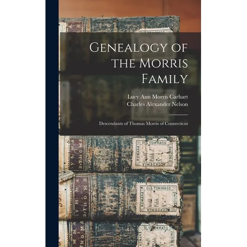 Genealogy of the Morris Family: Descendants of Thomas Morris of Connecticut