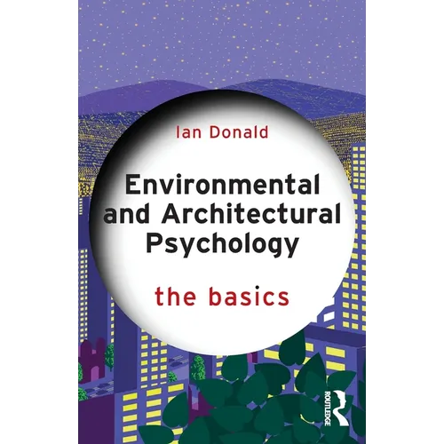 Environmental and Architectural Psychology: The Basics