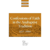 Confessions of Faith in the Anabaptist Tradition: 1527-1676 - Paperback
