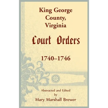 King George County, Virginia Court Orders, 1740-1746 - Paperback