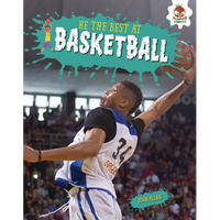 Be the Best at Basketball - Library Binding