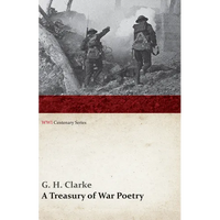 A Treasury of War Poetry: British and American Poems of the World War 1914-1917 (Wwi Centenary Series) - Paperback