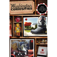 Washington Curiosities: Quirky Characters, Roadside Oddities & Other Offbeat Stuff - Paperback