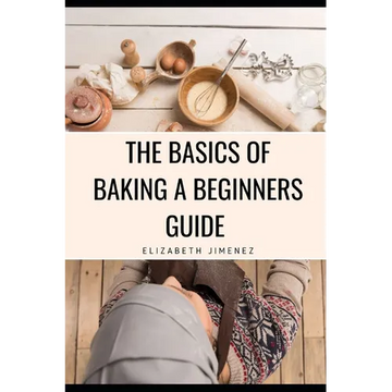 The Basics of Baking A Beginner's Guide - Paperback