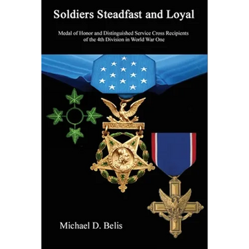 Soldiers Steadfast and Loyal: Medal of Honor and Distinguished Service Cross Recipients of the 4th Division in World War One - Paperback