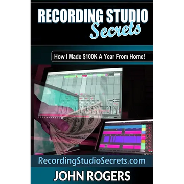 Recording Studio Secrets: How To Make Big Money From Home! - Paperback