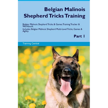 Belgian Malinois Shepherd Tricks Training Belgian Malinois Shepherd Tricks & Games Training Tracker & Workbook. Includes: Belgian Malinois Shepherd Mu - Paperback
