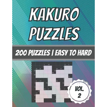Kakuro Puzzles: 200 Puzzles Easy To Hard Cross Sum Puzzles With Solutions - Paperback