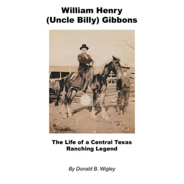 William Henry (Uncle Billy) Gibbons - The Life of a Central Texas Ranching Legend - Paperback