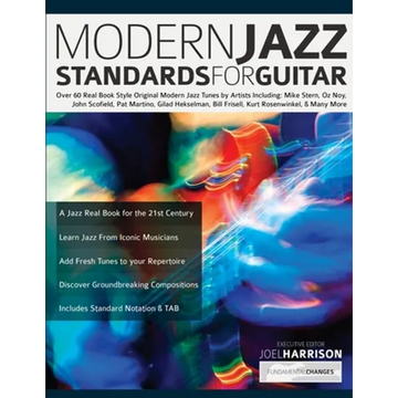 Modern Jazz Standards For Guitar: Over 60 Original Modern Jazz Tunes by Artists Including: Mike Stern, John Scofield, Pat Martino, Gilad Hekselman, Bi - Paperback