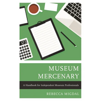 Museum Mercenary: A Handbook for Independent Museum Professionals - Paperback