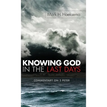 Knowing God in the Last Days: Commentary on 2 Peter - Hardcover