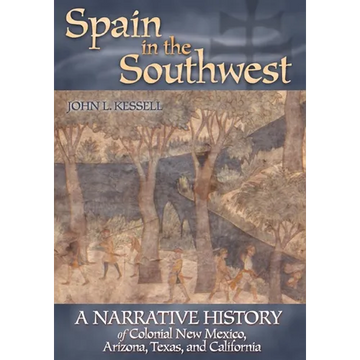 Spain in the Southwest: A Narrative History of Colonial New Mexico, Arizona, Texas, and California - Paperback