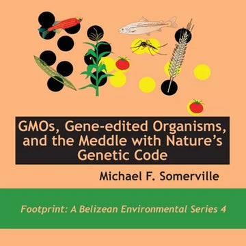 GMOs, Gene-edited Organisms, and the Meddle with Nature's Genetic Code - Paperback