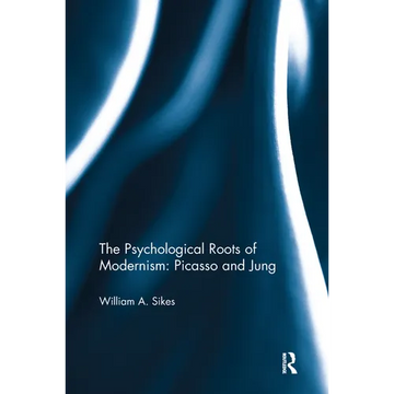 The Psychological Roots of Modernism: Picasso and Jung - Paperback