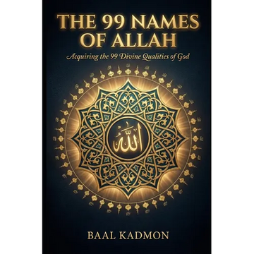 The 99 Names Of Allah: Acquiring the 99 Divine Qualities of God - Paperback