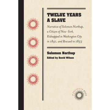 Twelve Years a Slave: Narrative of Solomon Northup, a Citizen of New-York, Kidnapped in Washington City in 1841, and Rescued in 1853 - Paperback
