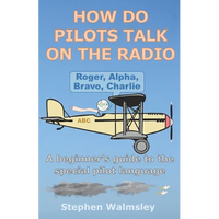 How Do Pilots Talk On The Radio: A beginner's guide to the special pilot language - Paperback