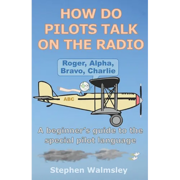 How Do Pilots Talk On The Radio: A beginner's guide to the special pilot language - Paperback