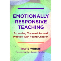 Emotionally Responsive Teaching: Expanding Trauma-Informed Practice with Young Children - Paperback