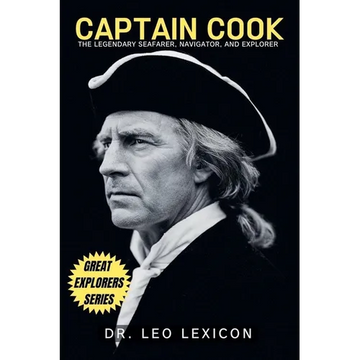 Captain Cook: The Legendary Seafarer, Navigator, and Explorer - Paperback