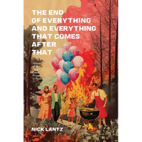 The End of Everything and Everything That Comes After That - Paperback