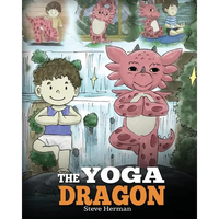 The Yoga Dragon: A Dragon Book about Yoga. Teach Your Dragon to Do Yoga. A Cute Children Story to Teach Kids the Power of Yoga to Strengthen Bodies an - Paperback