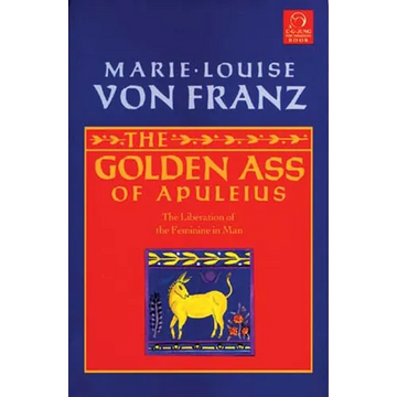 The Golden Ass of Apuleius: The Liberation of the Feminine in Man - Paperback