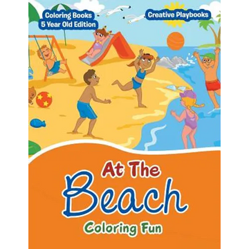 At The Beach Coloring Fun - Coloring Books 5 Year Old Edition - Paperback