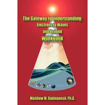 The Gateway to Understanding: Electrons to Waves and Beyond WORKBOOK - Paperback