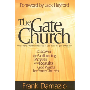 The Gate Church: Discover the Authority, Power and Results God Wants for Your Church - Paperback