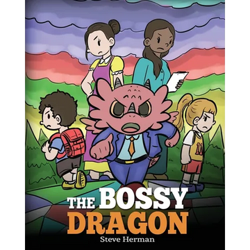 The Bossy Dragon: Stop Your Dragon from Being Bossy. A Story about Compromise, Friendship and Problem Solving - Paperback