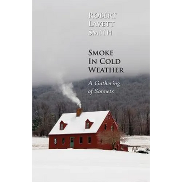 Smoke In Cold Weather: A Gathering of Sonnets - Paperback
