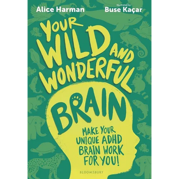 Your Wild and Wonderful Brain: A Creative and Uplifting Guide to Help Make Your Unique ADHD Brain Work for You! - Paperback