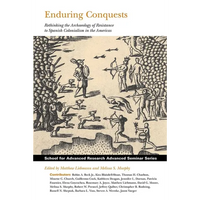 Enduring Conquests: Rethinking the Archaeology of Resistance to Spanish Colonialism in the Americas - Paperback