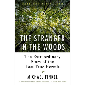 The Stranger in the Woods: The Extraordinary Story of the Last True Hermit - Paperback