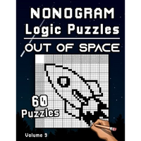 Nonogram Logic Puzzles Out of Space: Challenging Hanjie Puzzle Collection with Japanese Picture Riddles Fun Brain Tease for Adults - Paperback