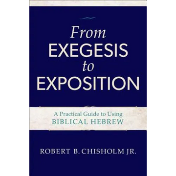 From Exegesis to Exposition: A Practical Guide to Using Biblical Hebrew - Paperback