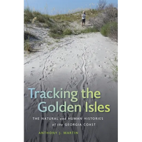 Tracking the Golden Isles: The Natural and Human Histories of the Georgia Coast - Paperback