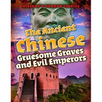 The Ancient Chinese: Gruesome Graves and Evil Emperors - Library Binding